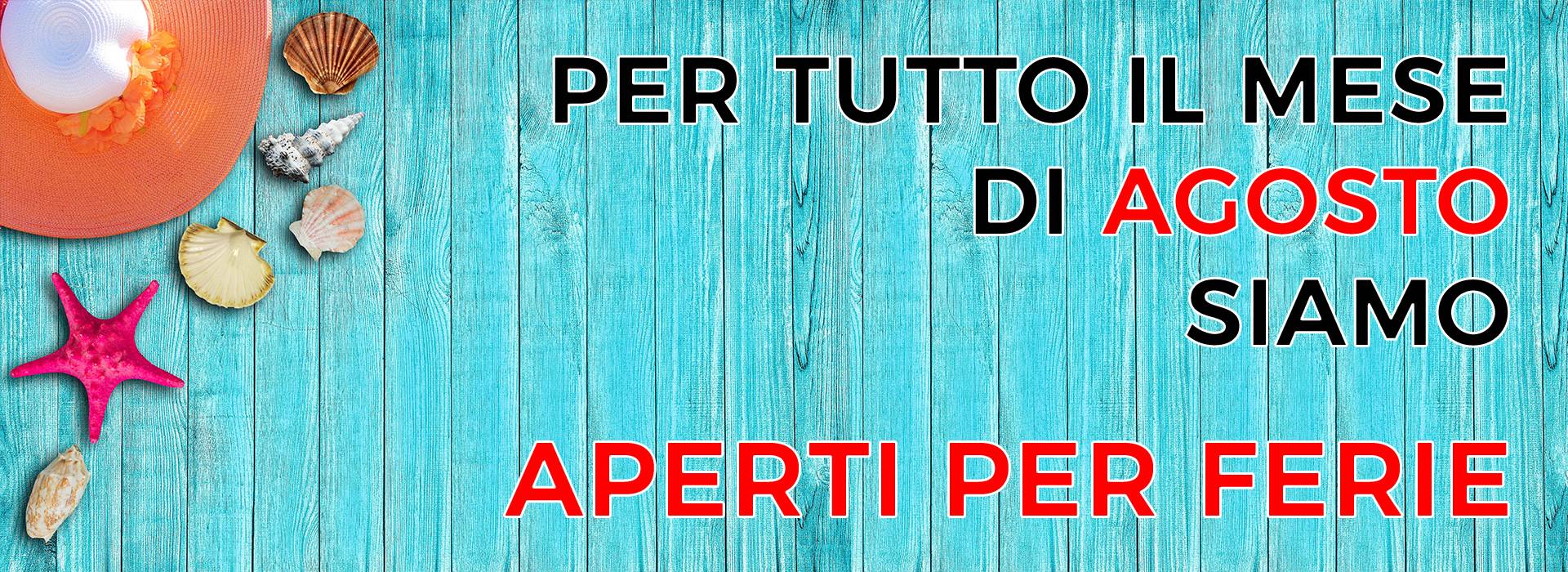 Ad Agosto siamo APERTI PER FERIE